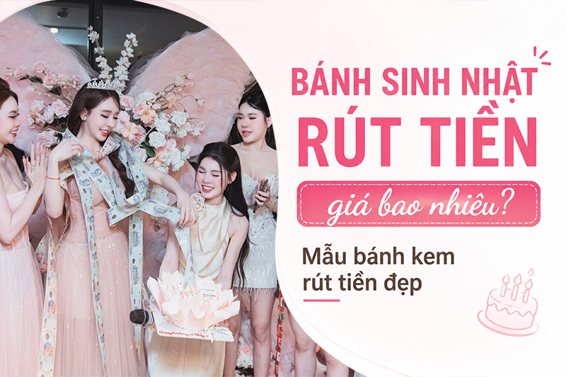 Bánh sinh nhật rút tiền giá bao nhiêu